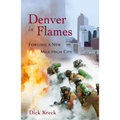 Denver in Flames: Forging a New Mile High City
