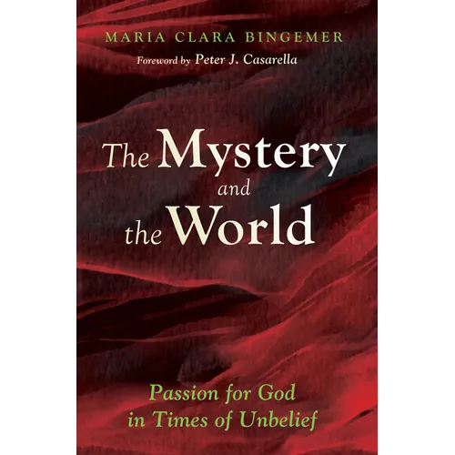 The Mystery and the World: Passion for God in Times of Unbelief