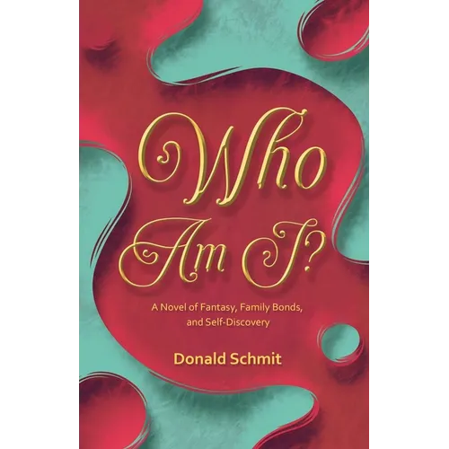 Who Am I?: A Novel of Fantasy, Family Bonds, and Self-Discovery