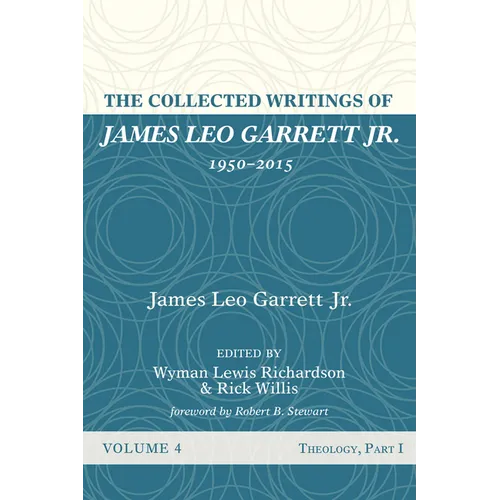 The Collected Writings of James Leo Garrett Jr., 1950-2015: Volume Four