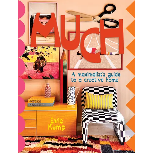Much: An Enthusiasts's Guide to Maximalist Decor Volume 1