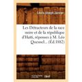 Les Détracteurs de la race noire et de la république d'Haïti, réponses à M. Léo Quesnel (Éd.1882)