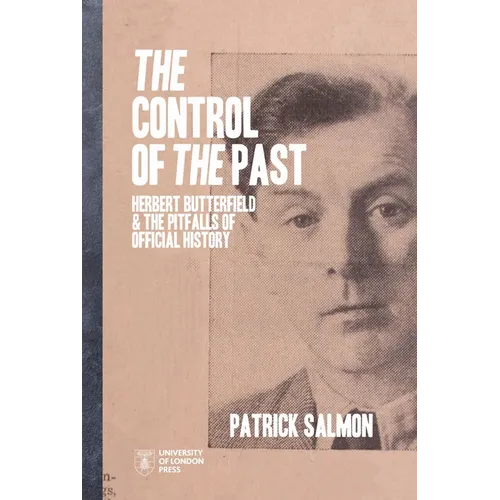 The Control of the Past: Herbert Butterfield and the Pitfalls of Official History