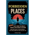 Forbidden Places: 400 Facts from the World's Hidden & Mysterious Locations: Secret Bases to Sealed Archives-True Facts Behind Places You Can't Visit