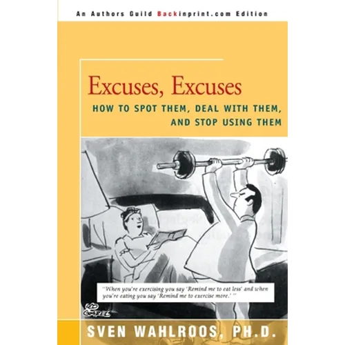 Excuses, Excuses: How to Spot Them, Deal with Them, and Stop Using Them