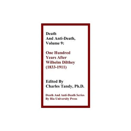 Death and Anti-Death, Volume 9: One Hundred Years After Wilhelm Dilthey (1833-1911)