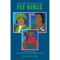 Fly Girls: Three Biographies of Female Aviation Pioneers: Stories of Bessie Coleman, Dr Ola Brown (nee Orekunrin), and Kimberly Anyadike