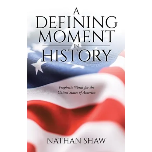 A Defining Moment in History: Prophetic Words for the United States of America