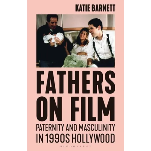 Fathers on Film: Paternity and Masculinity in 1990s Hollywood