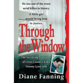 Through the Window: The Terrifying True Story of Cross-Country Killer Tommy Lynn Sells