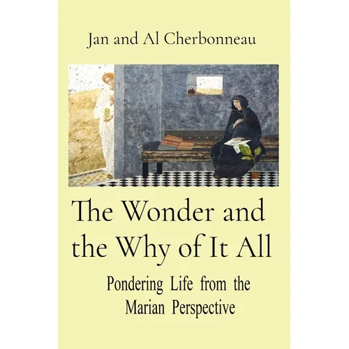 The Wonder and the Why of It All: Pondering Life from the Marian Perspective
