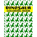 Dinosaur Coloring Book: A Fun-Filled Activity For Kids of All Ages - Tyrannosaurus, T-Rex, Triceratop, Brontosaurus, Brachiosaurs, Raptorex, S