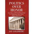 Politics over Honor: True Story of Rfk & Jfk's Default in Combating Crime When Politics Intervened