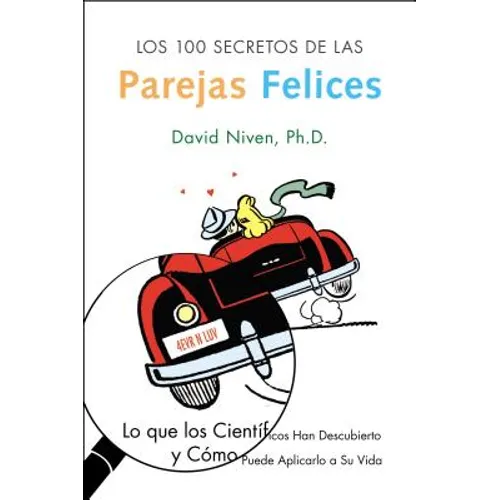 Los 100 Secretos de Las Parejas Felices: Lo Que Los Cientificos Han Descubierto Y Como Puede Aplicarlo a Su Vida