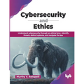 Cybersecurity and Ethics: Understand cybersecurity through an ethical lens-identify threats, defend systems, and navigate the law (English Edition)