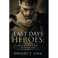Last Days Heroes: Becoming a Hero of Faith for the End-Times