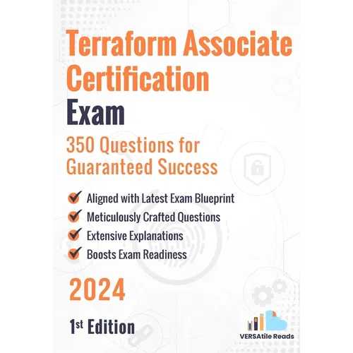 Terraform Associate Certification Exam: 350 Questions for Guaranteed Success: 1st Edition - 2024