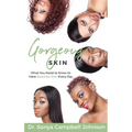 Gorgeous Skin: What You Need to Know to Have Beautiful Skin Every Day