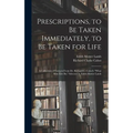 Prescriptions, to Be Taken Immediately, to Be Taken for Life: A Collection of Extracts From Dr. Richard C. Cabot's "What Men Live By," Selected by Edi