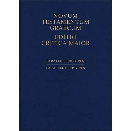 Novum Testamentum Editio Critica Maior: Parallel Pericopes of the Synoptic Gospels