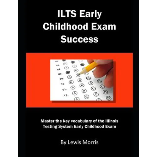 Ilts Early Childhood Exam Success: Master the Key Vocabulary of the Illinois Testing System Early Childhood Exam