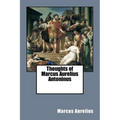 Thoughts of Marcus Aurelius Antoninus