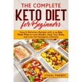 The Complete Keto Diet for Beginners: Easy and Delicious Recipes with a 14-Day Meal Plan to Lose Weight, Heal Your Body, and Live the Ketogenic Lifest