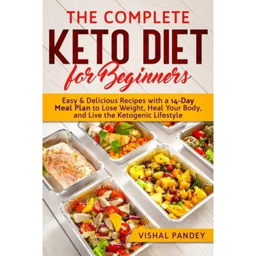 The Complete Keto Diet for Beginners: Easy and Delicious Recipes with a 14-Day Meal Plan to Lose Weight, Heal Your Body, and Live the Ketogenic Lifest