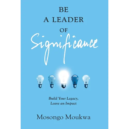 Be a Leader of Significance: Build Your Legacy, Leave an Impact