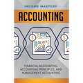 Accounting: Financial Accounting, Accounting Principles, and Management Accounting
