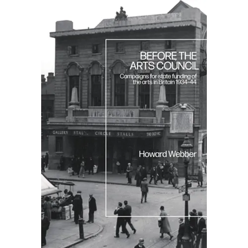 Before the Arts Council: Campaigns for state funding of the arts in Britain 1934-44