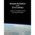Human Existence in the 21st Century: Reality, Greed, Religion and War at the End of Civilization