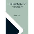 The Bashful Lover (Novels Of Paul De Kock Volume XIX)