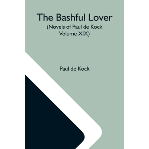 The Bashful Lover (Novels Of Paul De Kock Volume XIX)