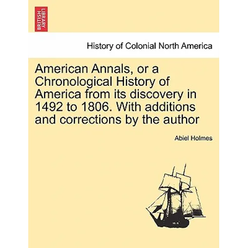 American Annals, or a Chronological History of America from its discovery in 1492 to 1806. With additions and corrections by the author