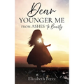 Dear Younger Me: From Ashes to Beauty