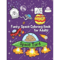 Space Turd: A Funny Space Coloring Book for Adults: Stress Relief and Relaxation Coloring Book for Adults