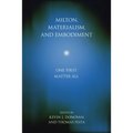 Milton, Materialism, and Embodiment: One First Matter All