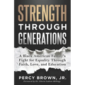 Strength Through Generations: A Black American Family's Fight for Equality Through Faith, Love, and Education