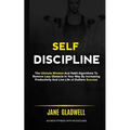 Self Discipline: The Ultimate Mindset And Habit Algorithms To Remove Lazy Obstacle In Your Way By Increasing Productivity And Live Life