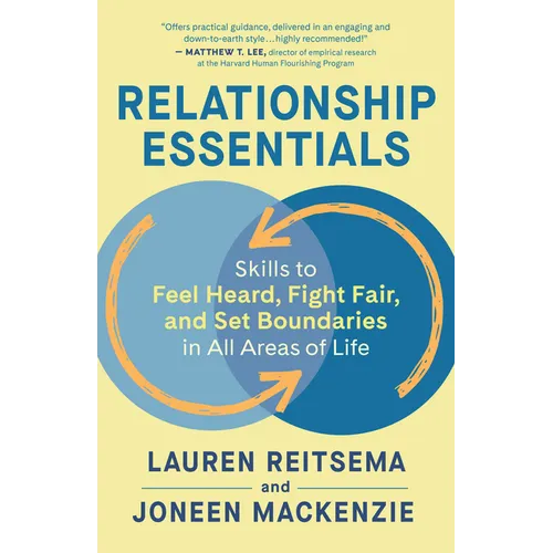 Relationship Essentials: Skills to Feel Heard, Fight Fair, and Set Boundaries in All Areas of Life