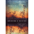 Grieving a Suicide: A loved one's search for comfort, answers, and hope
