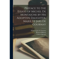 Preface to the Essays of Michel de Montaigne by his Adoptive Daughter, Marie Le Jars de Gournay
