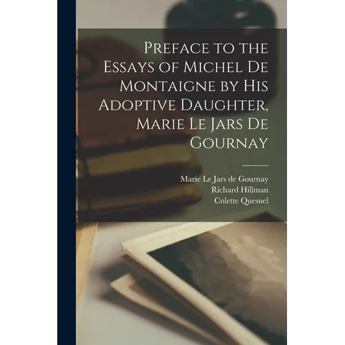 Preface to the Essays of Michel de Montaigne by his Adoptive Daughter, Marie Le Jars de Gournay