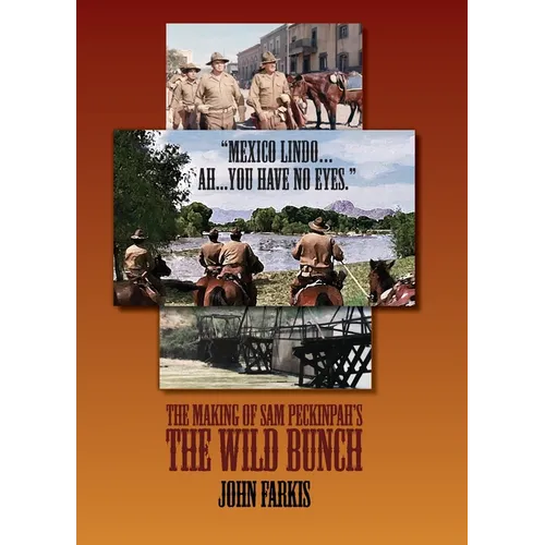 "Mexico Lindo...Ah...You Have No Eyes." - The Making of Sam Peckinpah's The Wild Bunch