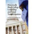 Historically Black College Leadership & Social Transformation: How Past Practices Inform the Present and Future