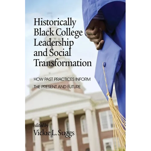 Historically Black College Leadership & Social Transformation: How Past Practices Inform the Present and Future