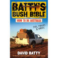 Batty's Bush Bible: How to Do Australia, a Hilarious Travel & Survival Guide for Aspiring Adventurers from the Beloved Co-Creator of Bush Mechanics, P