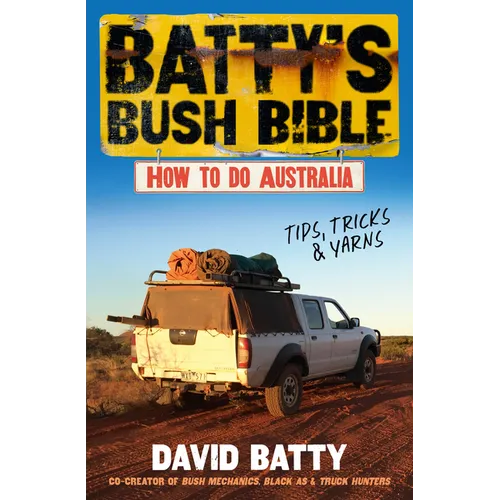 Batty's Bush Bible: How to Do Australia, a Hilarious Travel & Survival Guide for Aspiring Adventurers from the Beloved Co-Creator of Bush Mechanics, P