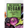 Ma Cuisine Vegan 2022: Recettes Rapides Pour Votre Style de Vie